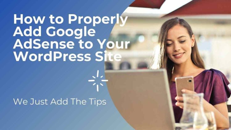 How to Properly Add Google AdSense to Your WordPress Site 750x422 1