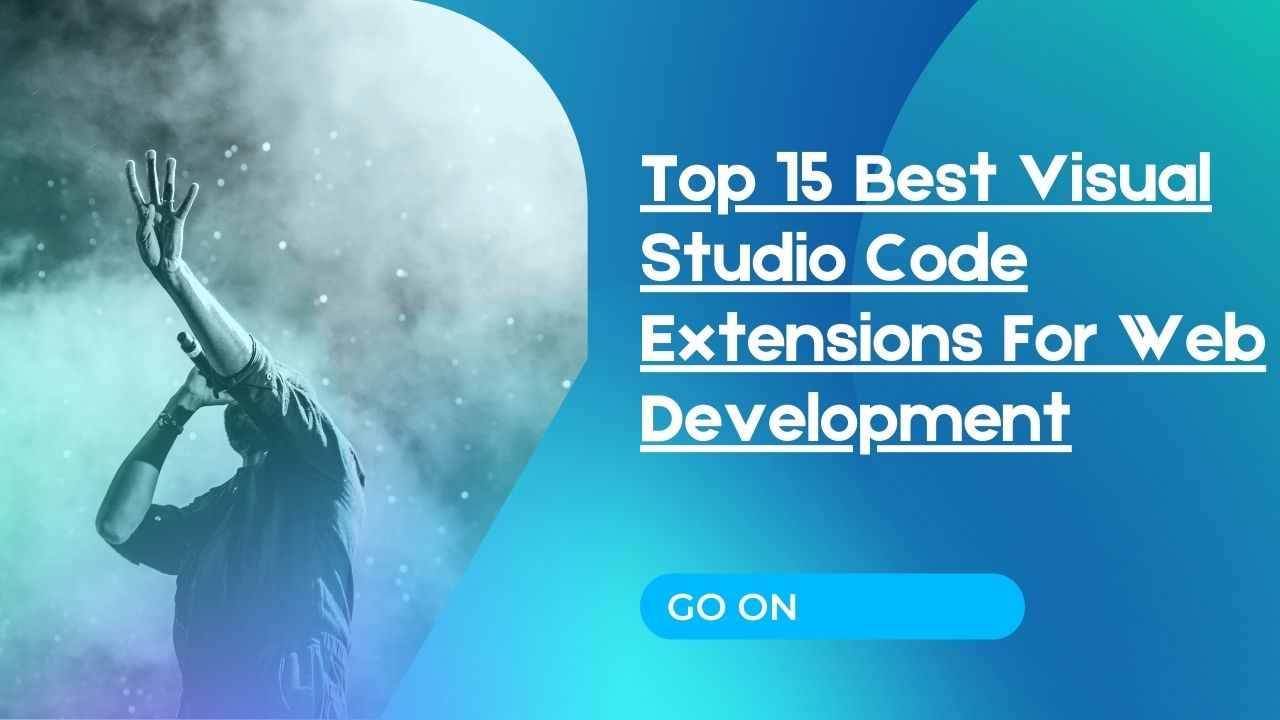 Top 15 Best Visual Studio Code Extensions For Web Development